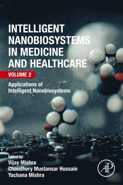 Yachana Mishra, Chaudhery Mustansar Hussain, Vijay Mishra - Intelligent Nanobiosystems in Medicine and Healthcare, Volume 2, E-bok