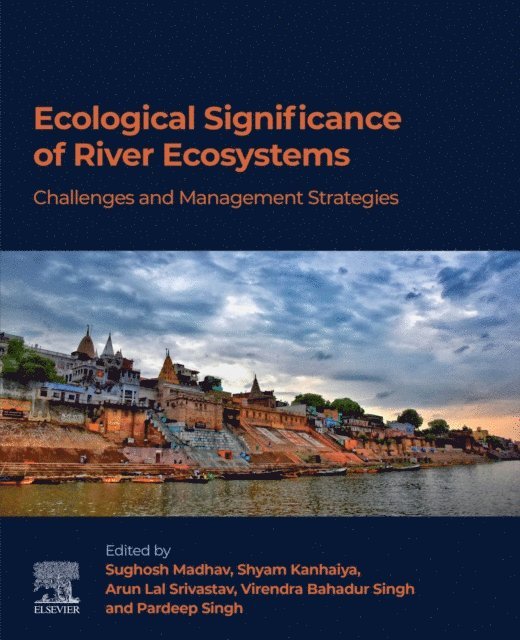 Pardeep Singh, Virendra Bahadur Singh, Arun Lal Srivastav, Shyam Kanhaiya, Sughosh Madhav - Ecological Significance of River Ecosystems, E-bok