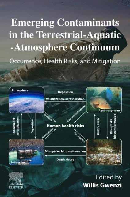 Willis Gwenzi - Emerging Contaminants in the Terrestrial-Aquatic-Atmosphere Continuum, E-bok