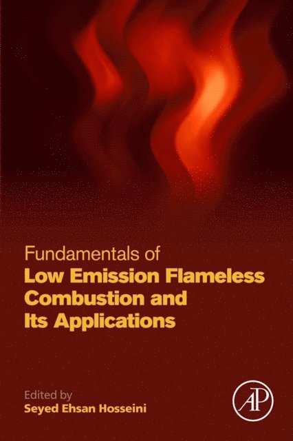 Seyed Ehsan Hosseini - Fundamentals of Low Emission Flameless Combustion and Its Applications, E-bok