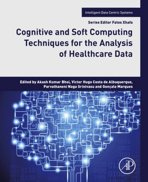 Goncalo Marques, Parvathaneni Naga Srinivasu, Victor Hugo Costa de Albuquerque, Akash Kumar Bhoi - Cognitive and Soft Computing Techniques for the Analysis of Healthcare Data, E-bok