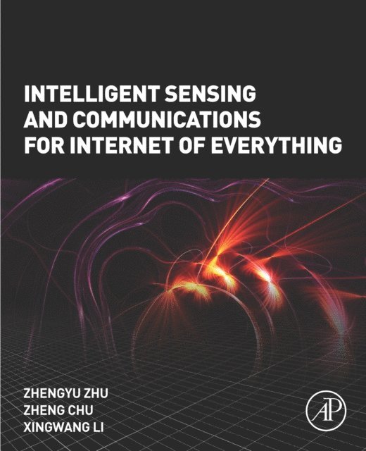 Xingwang Li, Zheng Chu, Zhengyu Zhu - Intelligent Sensing and Communications for Internet of Everything, E-bok