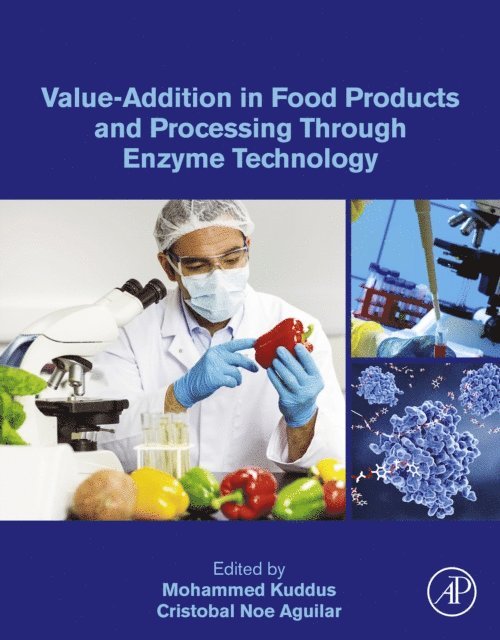 Cristobal Noe Aguilar, Mohammed Kuddus - Value-Addition in Food Products and Processing Through Enzyme Technology, E-bok