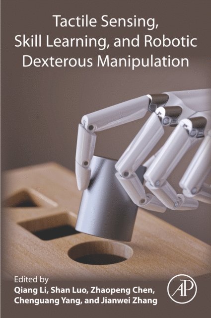 Jianwei Zhang, Chenguang Yang, Zhaopeng Chen, Shan Luo, Qiang Li - Tactile Sensing, Skill Learning, and Robotic Dexterous Manipulation, E-bok