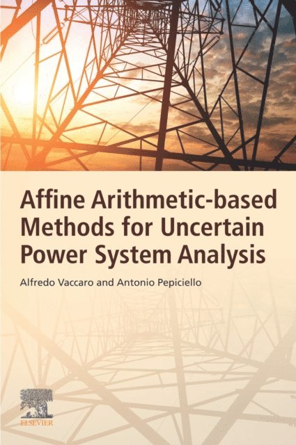 Antonio Pepiciello, Alfredo Vaccaro - Affine Arithmetic-Based Methods for Uncertain Power System Analysis, E-bok