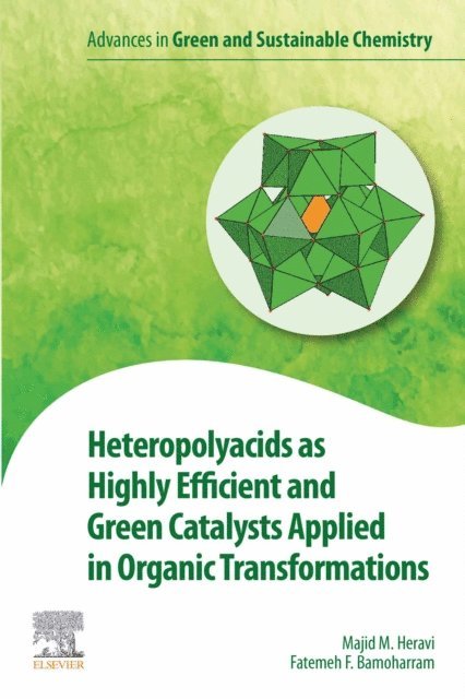 Fatemeh F. Bamoharram, Majid M. Heravi - Heteropolyacids as Highly Efficient and Green Catalysts Applied in Organic Transformations, E-bok