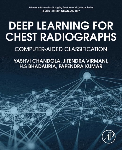 Papendra Kumar, H.S Bhadauria, Jitendra Virmani, Yashvi Chandola - Deep Learning for Chest Radiographs, E-bok