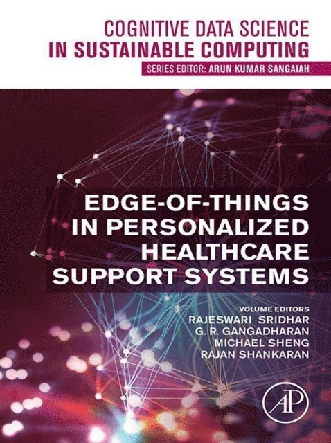 Rajan Shankaran, Michael Sheng, G. R. Gangadharan, Rajeswari Sridhar - Edge-of-Things in Personalized Healthcare Support Systems, E-bok