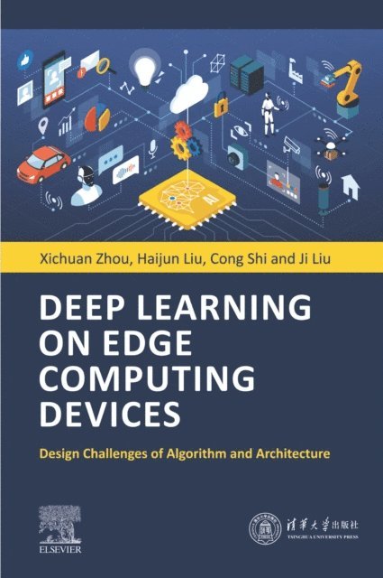 Ji Liu, Cong Shi, Haijun Liu, Xichuan Zhou - Deep Learning on Edge Computing Devices, E-bok