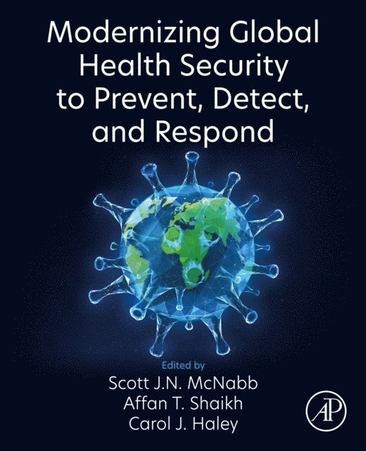 Carol J. Haley, Affan T. Shaikh, Scott J.N. McNabb - Modernizing Global Health Security to Prevent, Detect, and Respond, E-bok
