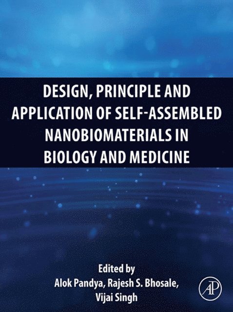Vijai Singh, Rajesh S. Bhosale, Alok Pandya - Design, Principle and Application of Self-Assembled Nanobiomaterials in Biology and Medicine, E-bok