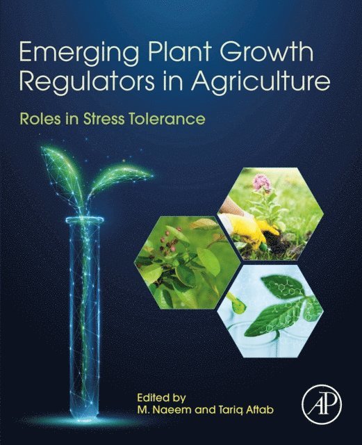 Tariq Aftab, M. Naeem - Emerging Plant Growth Regulators in Agriculture, E-bok