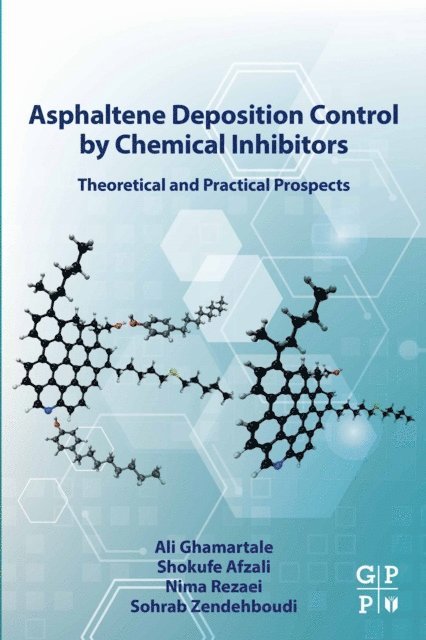 Sohrab Zendehboudi, Nima Rezaei, Shokufe Afzali, Ali Ghamartale - Asphaltene Deposition Control by Chemical Inhibitors, E-bok