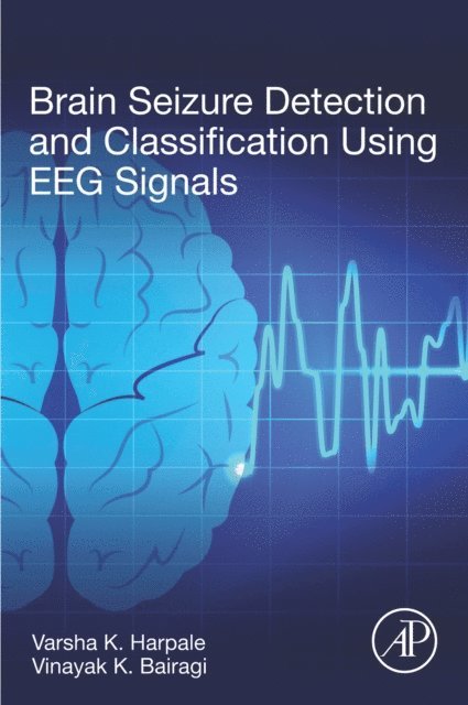 Vinayak Bairagi, Varsha K. Harpale - Brain Seizure Detection and Classification Using EEG Signals, E-bok