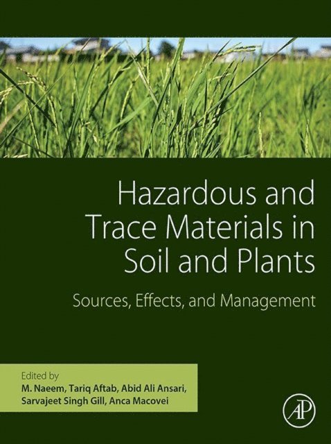 Anca Macovei, Sarvajeet Singh Gill, Abid Ali Ansari, Tariq Aftab, M. Naeem - Hazardous and Trace Materials in Soil and Plants, E-bok