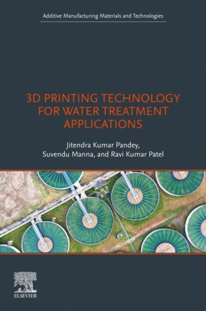 Ravi Kumar Patel, Suvendu Manna, Jitendra Kumar Pandey - 3D Printing Technology for Water Treatment Applications, E-bok