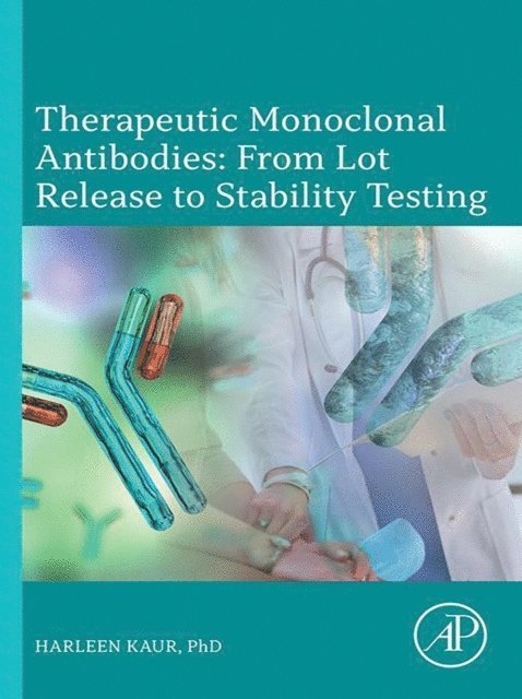 Harleen Kaur - Therapeutic Monoclonal Antibodies: From Lot Release to Stability Testing, E-bok