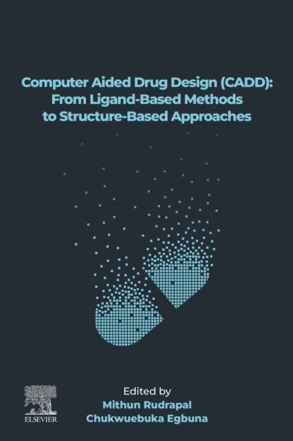 Chukwuebuka Egbuna, Mithun Rudrapal - Computer Aided Drug Design (CADD): From Ligand-Based Methods to Structure-Based Approaches, E-bok