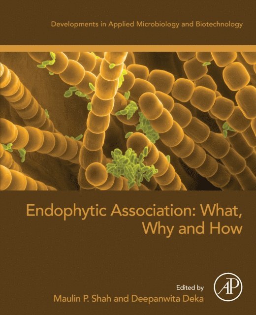 Deepanwita Deka, Maulin P. Shah - Endophytic Association: What, Why and How, E-bok