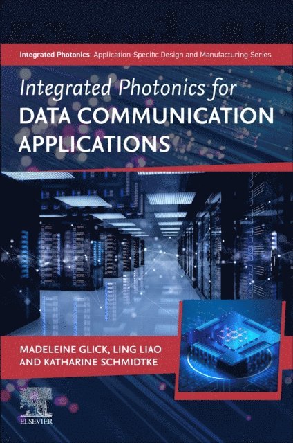 Katharine Schmidtke, Ling Liao, Madeleine Glick - Integrated Photonics for Data Communication Applications, E-bok