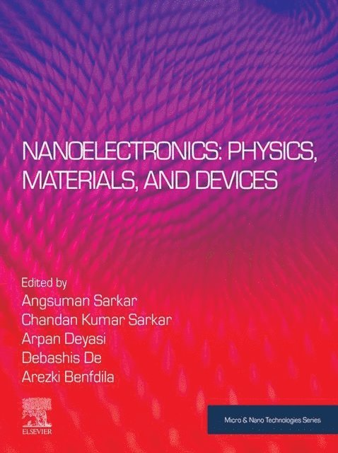 Arezki Benfdila, Debashis De, Arpan Deyasi, Chandan Kumar Sarkar, Angsuman Sarkar - Nanoelectronics: Physics, Materials and Devices, E-bok