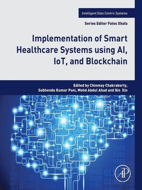 Qin Xin, Mohd Abdul Ahad, Subhendukumar Pani, Chinmay Chakraborty - Implementation of Smart Healthcare Systems using AI, IoT, and Blockchain, E-bok