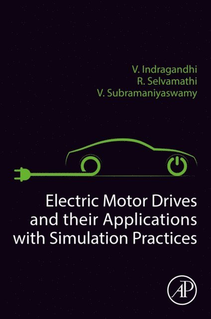 V. Indragandhi, V. Subramaniyaswamy, R Selvamathi - Electric Motor Drives and their Applications with Simulation Practices, E-bok