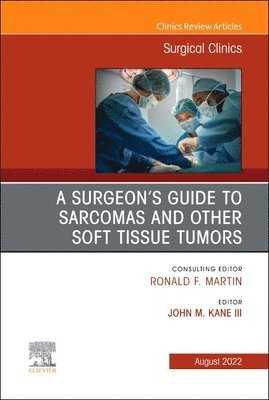 John M. Kane III - A Surgeon's Guide to Sarcomas and Other Soft Tissue Tumors, An Issue of Surgical Clinics, Inbunden. Tillgänglighet: Lägg i varukorg