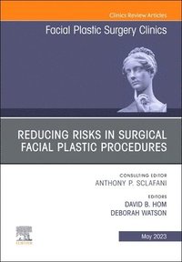 Reducing Risks in Surgical Facial Plastic Procedures, An Issue of Facial Plastic Surgery Clinics of North America