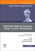 Reducing Risks in Surgical Facial Plastic Procedures, An Issue of Facial Plastic Surgery Clinics of North America, E-Book