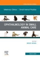 Bruce H. Grahn - Ophthalmology in Small Animal Care, An Issue of Veterinary Clinics of North America: Small Animal Practice, Inbunden