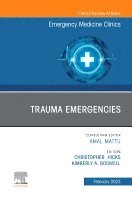 Christopher Hicks, Kimberly A. Boswell - Trauma Emergencies, An Issue of Emergency Medicine Clinics of North America, Inbunden