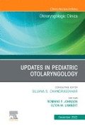 Updates in Pediatric Otolaryngology, An Issue of Otolaryngologic Clinics of North America