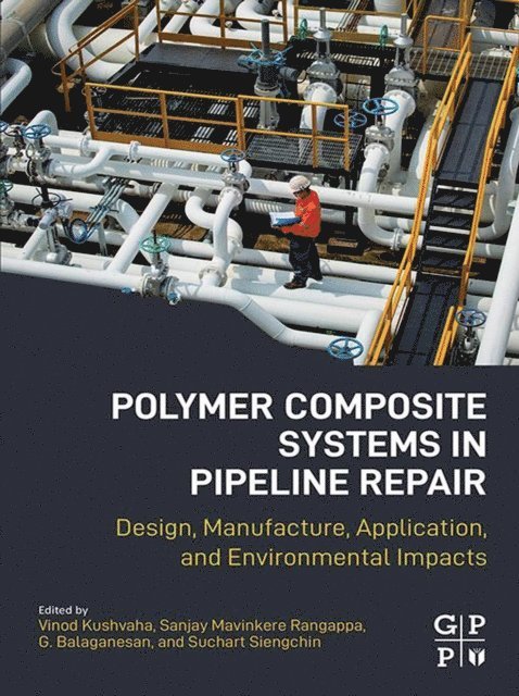 Vinod Kushvaha, G. Balaganesan, Suchart Siengchin, Sanjay Mavinkere Rangappa - Polymer Composite Systems in Pipeline Repair, E-bok