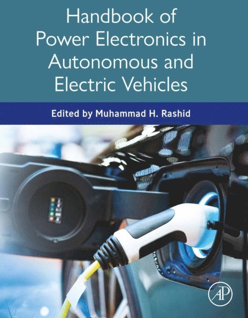 Muhammad H. Rashid - Handbook of Power Electronics in Autonomous and Electric Vehicles, E-bok