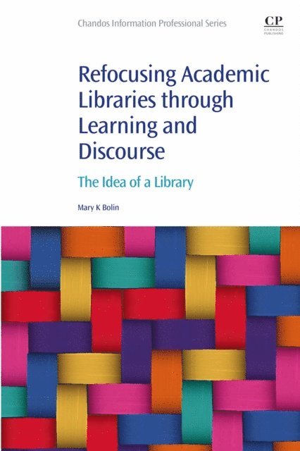 Mary K. Bolin - Refocusing Academic Libraries through Learning and Discourse, E-bok