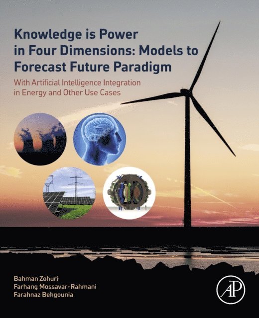 Farahnaz Behgounia, Farhang Mossavar Rahmani, Bahman Zohuri - Knowledge is Power in Four Dimensions: Models to Forecast Future Paradigm, E-bok