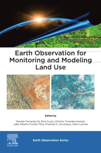 Salim Lamine, Prashant K. Srivastava, Joao Alberto Fischer Filho, Dimitris Triantakonstantis, Daniela Fernanda Da Silva Fuzzo - Earth Observation for Monitoring and Modeling Land Use, E-bok