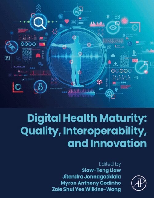 Zoie Shui Yee Wilkins-Wong, Myron Anthony Godinho, Jitendra Jonnagaddala, Siaw-Teng Liaw - Digital Health Maturity: Quality, Interoperability, and Innovation, E-bok