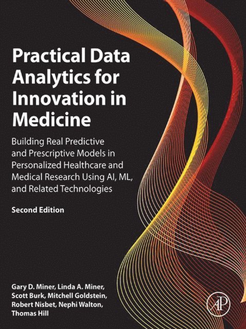 Thomas Hill, Nephi Walton, Robert Nisbet, Mitchell Goldstein, Scott Burk, Linda A. Miner, Gary D. Miner - Practical Data Analytics for Innovation in Medicine, E-bok