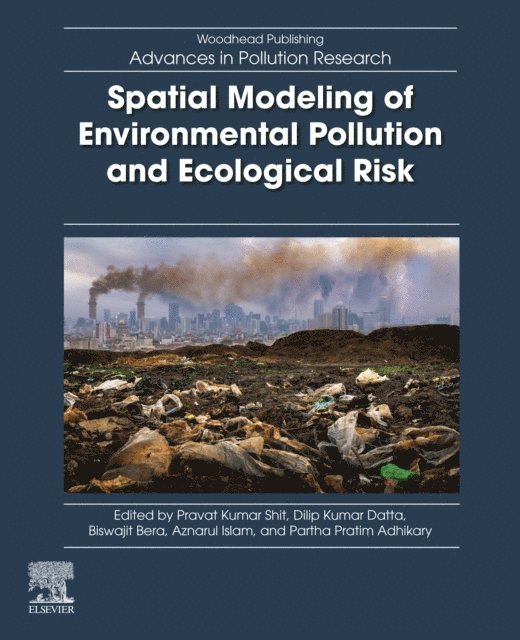 Partha Pratim Adhikary, Aznarul Islam, Biswajit Bera, Dilip Kumar Datta, Pravat Kumar Shit - Spatial Modeling of Environmental Pollution and Ecological Risk, E-bok