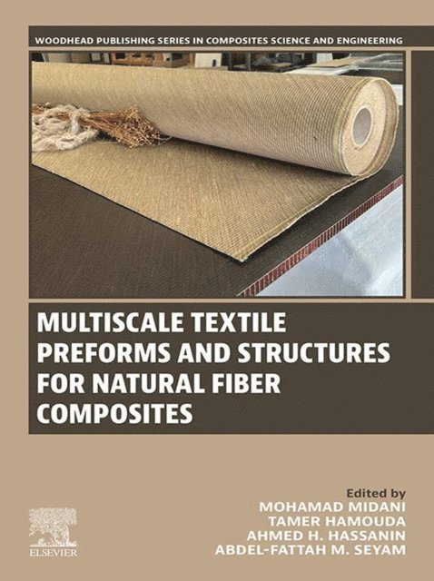 Abdel-Fattah M. Seyam, Ahmed H. Hassanin, Tamer Hamouda, Mohamad Midani - Multiscale Textile Preforms and Structures for Natural Fiber Composites, E-bok