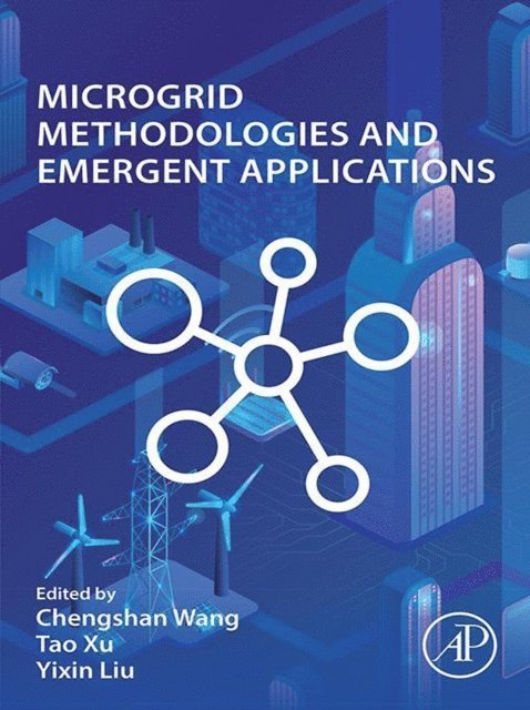 Yixin Liu, Tao Xu, Chengshan Wang - Microgrid Methodologies and Emergent Applications, E-bok