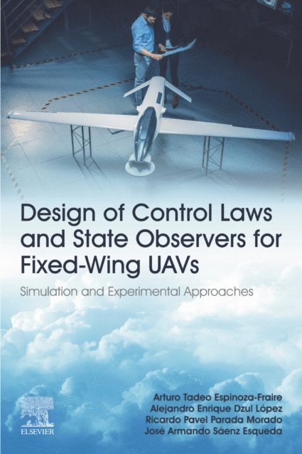 Jose Armando Saenz Esqueda, Ricardo Pavel Parada Morado, Alejandro Enrique Dzul Lopez, Arturo Tadeo Espinoza-Fraire - Design of Control Laws and State Observers for Fixed-Wing UAVs, E-bok