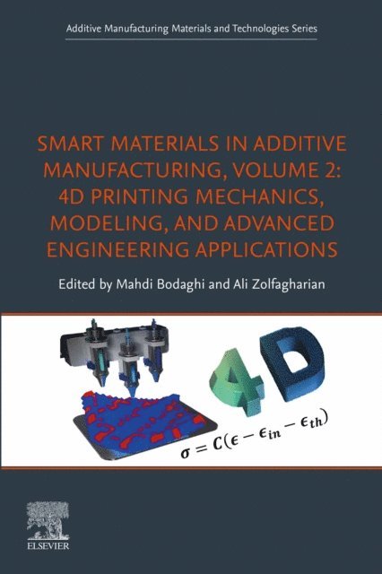 Ali Zolfagharian, Mahdi Bodaghi - Smart Materials in Additive Manufacturing, volume 2: 4D Printing Mechanics, Modeling, and Advanced Engineering Applications, E-bok