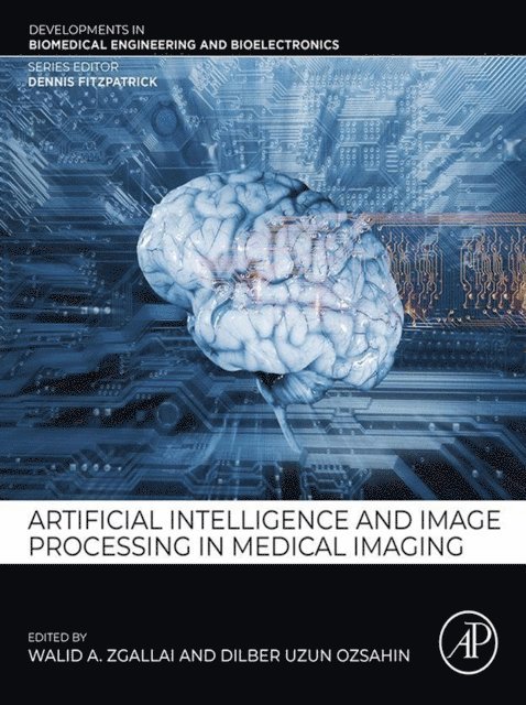 Dilber Uzun Ozsahin, Walid A. Zgallai - Artificial Intelligence and Image Processing in Medical Imaging, E-bok