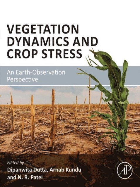 N.R. Patel, Arnab Kundu, Dipanwita Dutta - Vegetation Dynamics and Crop Stress, E-bok