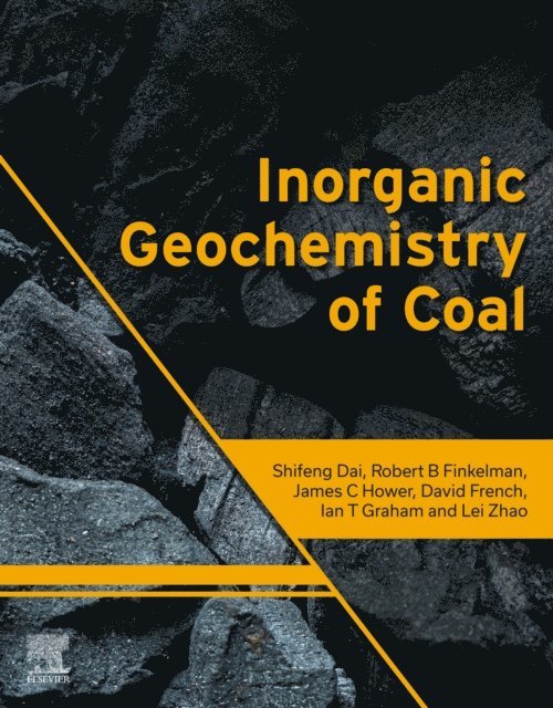 Lei Zhao, Ian T. Graham, David French, James C. Hower, Robert B. Finkelman, Shifeng Dai - Inorganic Geochemistry of Coal, E-bok