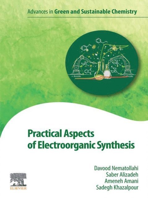 Sadegh Khazalpour, Ameneh Amani, Saber Alizadeh, Davood Nematollahi - Practical Aspects of Electroorganic Synthesis, E-bok