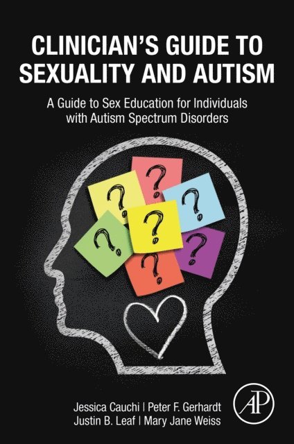 Mary Jane Weiss, Justin B Leaf, Peter Gerhardt, Jessica Cauchi - Clinician's Guide to Sexuality and Autism, E-bok